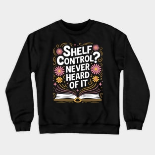 Book Lover Shelf Control Never Heard Of It Funny Reading Crewneck Sweatshirt